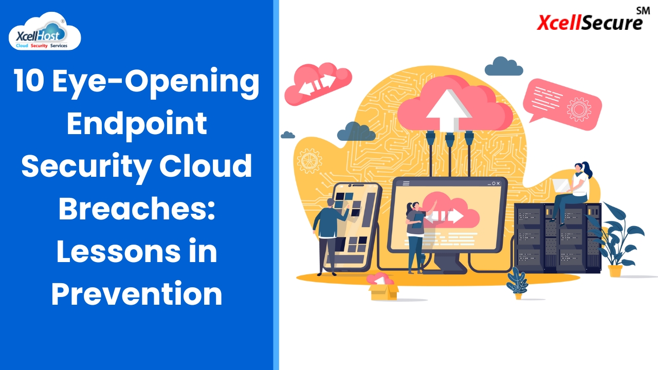 10 Eye-Opening Endpoint Security Cloud Breaches: Lessons in Prevention